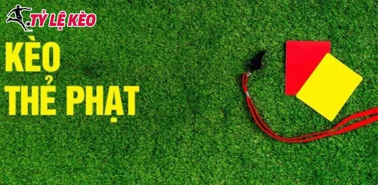 Kinh nghiệm chơi Kèo Thẻ Phạt